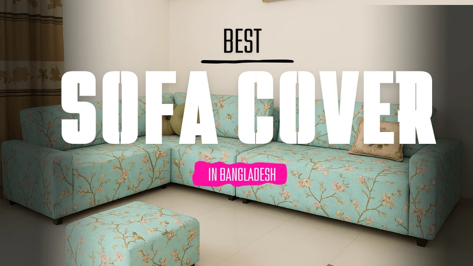 Sofa Cover Price in Bangladesh – Complete Guide for 2025
