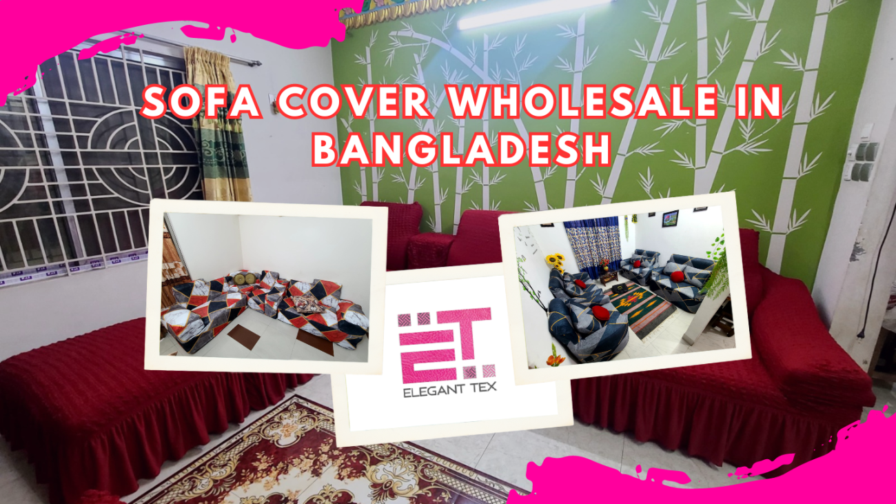 Sofa Cover Wholesale in Bangladesh: Premium Quality from Elegant Tex